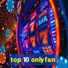 top 10 onlyfan